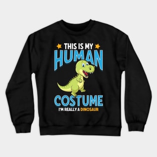 This Is My Human Costume I'm Really A Dinosaur Pun Crewneck Sweatshirt